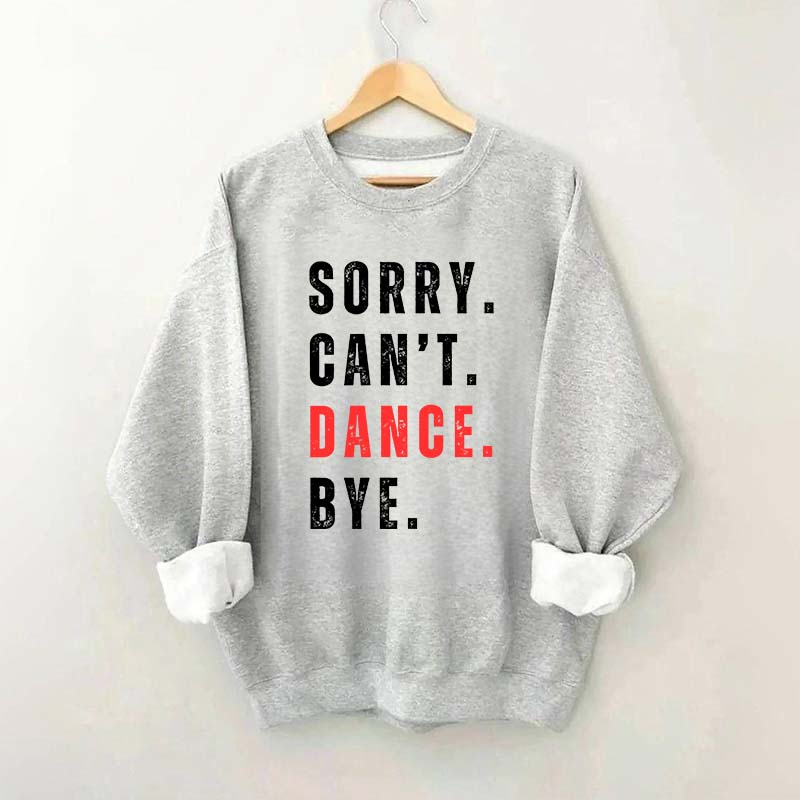 Sorry Can't Dance Bye Sweatshirt
