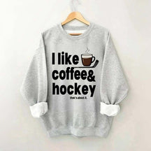 I Like Coffee And Hockey Sweatshirt