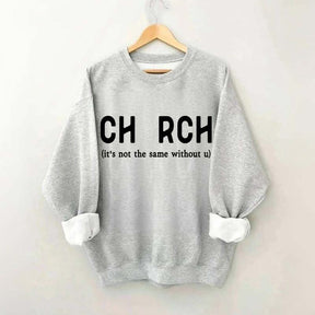Church It's Not The Same Without U Sweatshirt