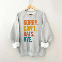 Sorry Can't Cats Bye Sweatshirt