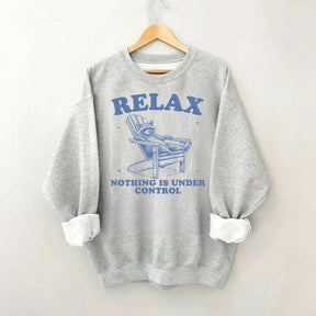 Funny Relax Nothing Is Under Control Sweatshirt