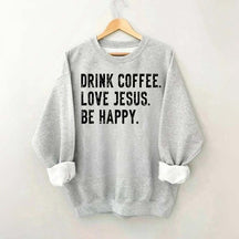 Retro Drink Coffee Love Jesus Be Happy Sweatshirt