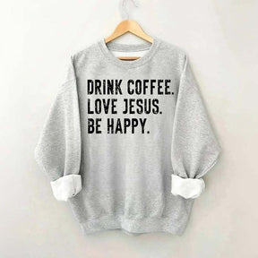 Retro Drink Coffee Love Jesus Be Happy Sweatshirt