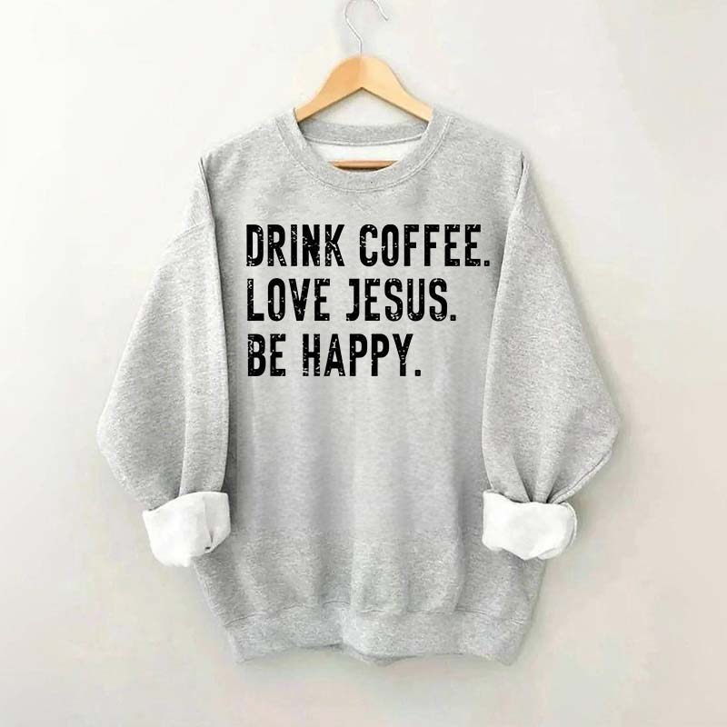 Retro Drink Coffee Love Jesus Be Happy Sweatshirt
