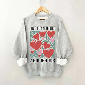 Love Thy Neighbor Abolish ICE Protest Flowers Sweatshirt