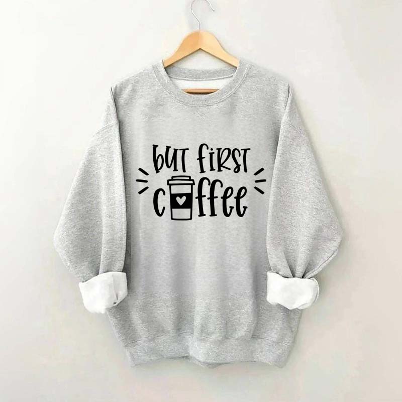 But First Coffee Teacher Sweatshirt