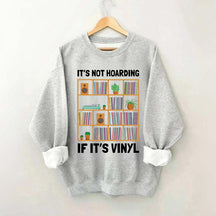 It's Not Hoarding If It's Viny Sweatshirt