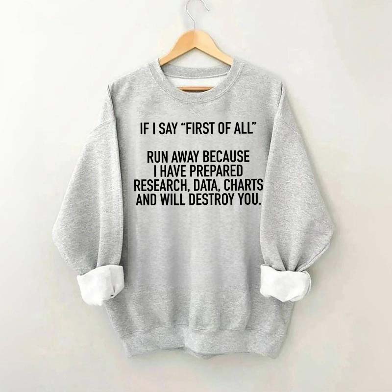 If I Say First Of All Sarcastic Quotes Sweatshirt