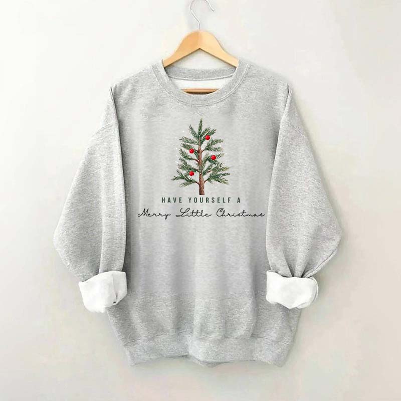 Have Yourself A Merry Little Christmas Sweatshirt