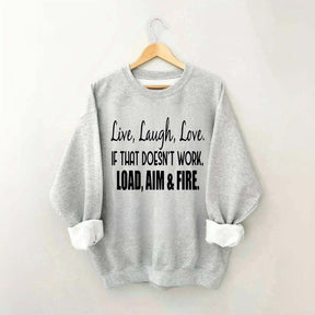 Live Laugh Love If That Doesn't Work Load Aim Fire Sweatshirt