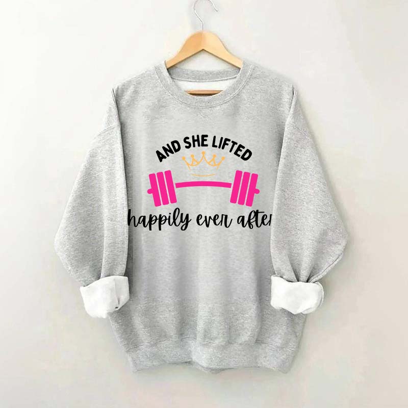 And She Lifted Happily Ever After Sweatshirt