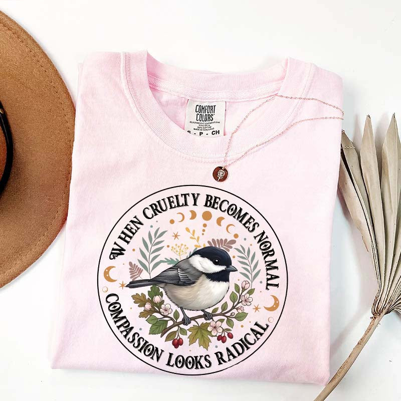 Radical Compassion When Cruelty Becomes Normal T-Shirt
