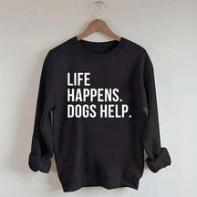 Life Happens Dogs Help Lover Sweatshirt