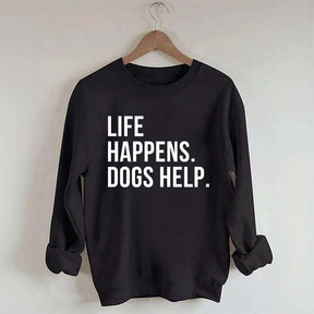 Life Happens Dogs Help Lover Sweatshirt