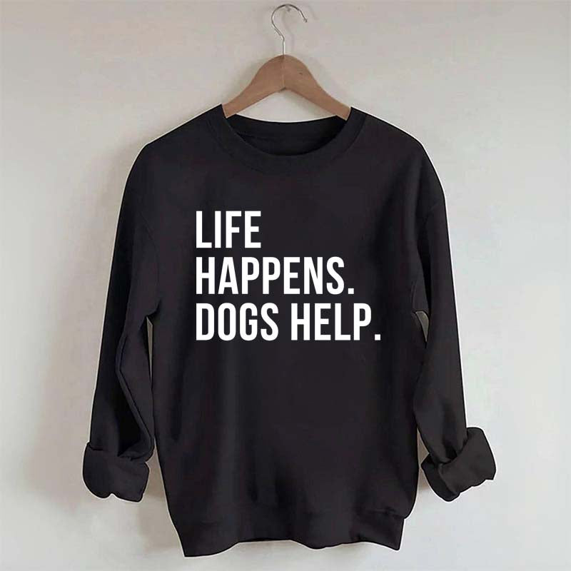 Life Happens Dogs Help Lover Sweatshirt