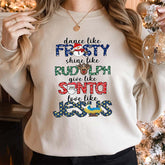 Dance Like Frosty Shine like Rudolph Give like Santa Love Like Jesus Sweatshirt