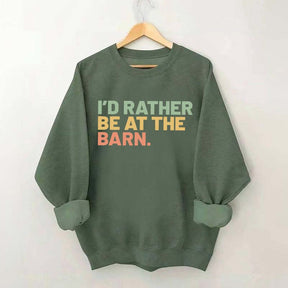 I'd Rather Be At The Barn Sweatshirt