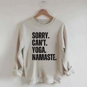 Sorry Can't Yoga Namaste Sweatshirt