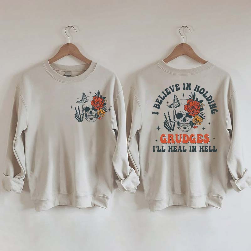 I Believe In Holding Grudges I'll Heal In Hell Sweatshirt