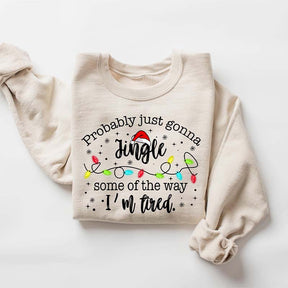 Funny Probably Just Gonna Jingle Some Of The Way I'm Tired Sweatshirt
