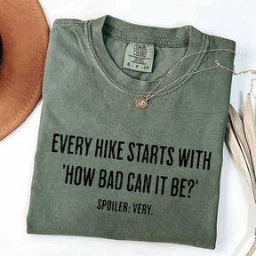 Every Hike Starts With How Bad Can It Be Sarcastic Hiking T-Shirt