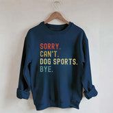 Sorry Can't Dog Sports Sweatshirt
