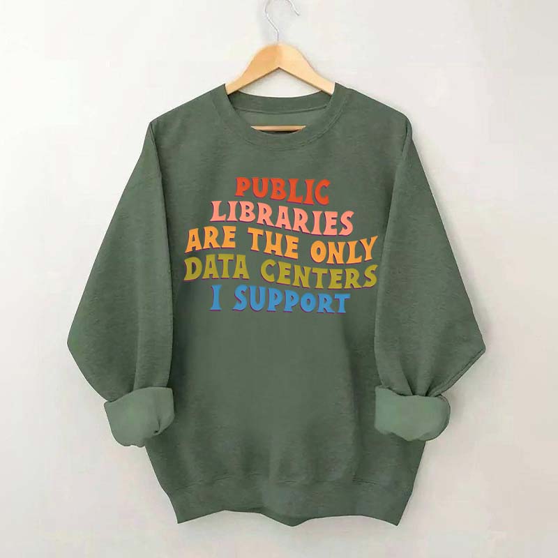 Public Libraries are the only Data Centers I Support Sweatshirt