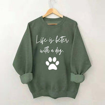 Life Is Better With A Dog Quote Sweatshirt
