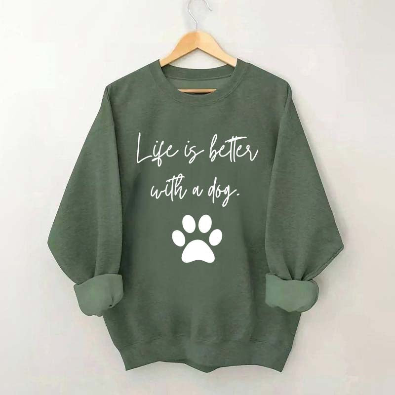 Life Is Better With A Dog Quote Sweatshirt