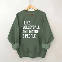 I Like Volleyball And Maybe 3 People Sweatshirt