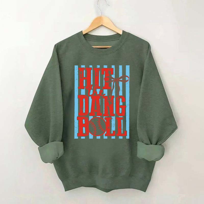 Hit the Dang Ball Baseball Sweatshirt