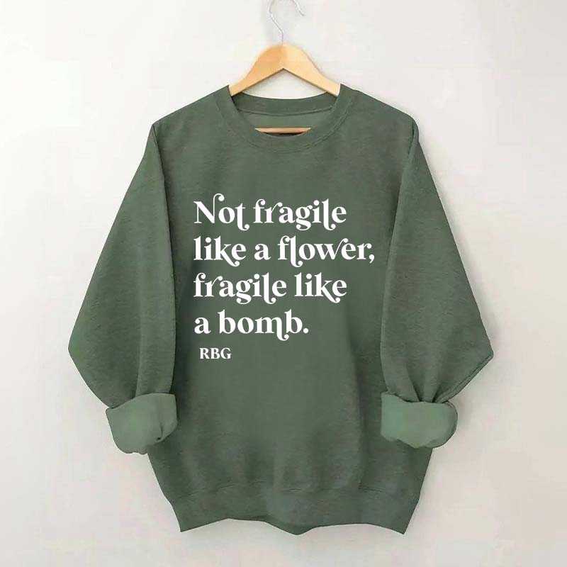 Not Fragile Like a Flower Sweatshirt