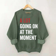 A Lot Going On At The Moment Sweatshirt