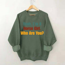 Yeah,I'm A Horse Girl Who Are You Sweatshirt