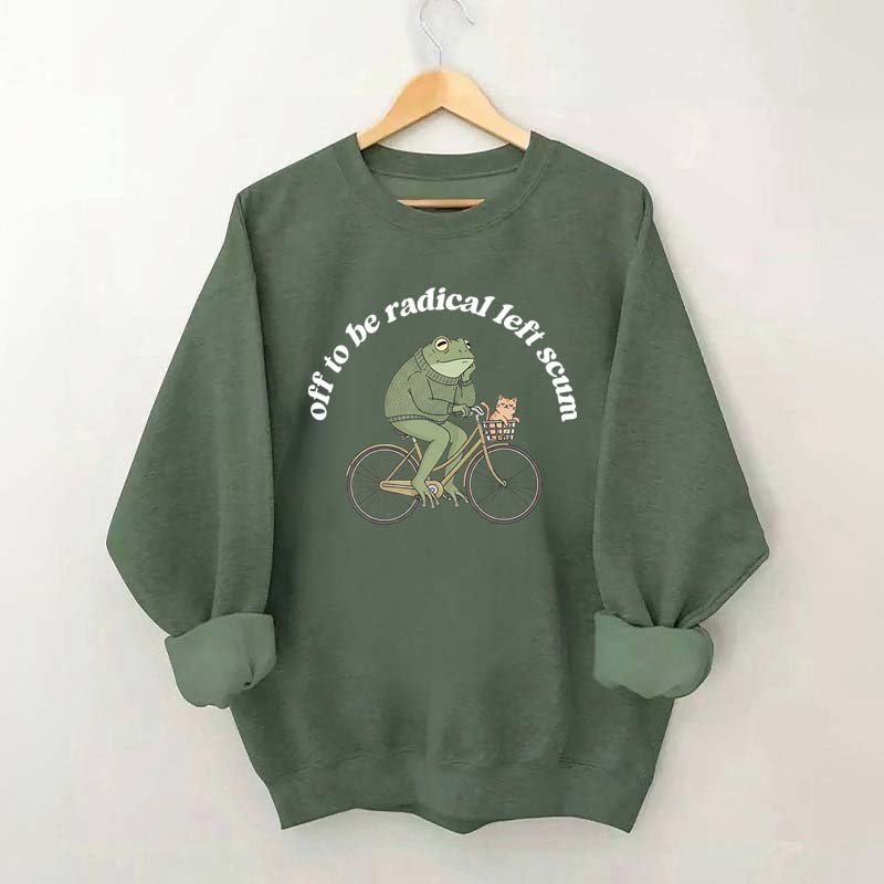 Funny Off To Be Radical Left Scum Sweatshirt