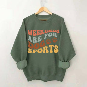 Weekends Are for Dog Sports Sweatshirt