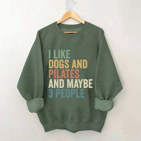 I Like Dogs And Pilates And Maybe 3 People Sweatshirt