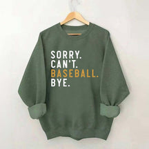 Sorry Can't Baseball Bye Sweatshirt