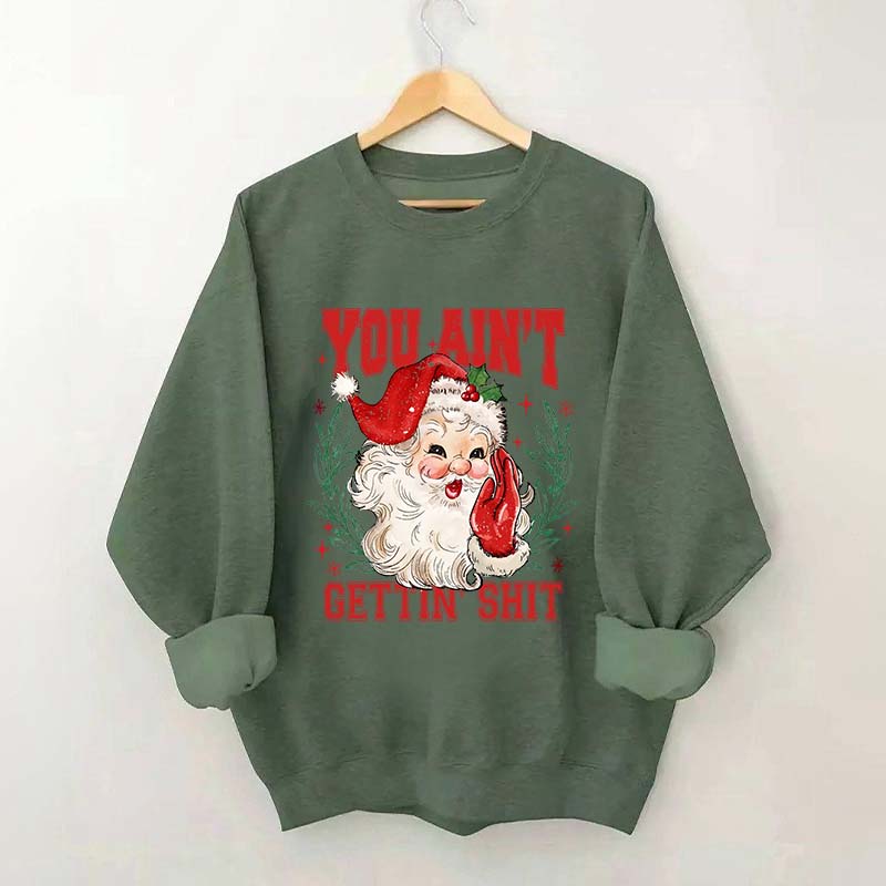 You Ain't Gettin' Shit Santa Sweatshirt