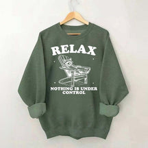 Funny Relax Nothing Is Under Control Sweatshirt