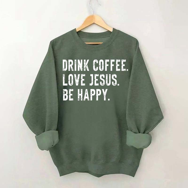Retro Drink Coffee Love Jesus Be Happy Sweatshirt
