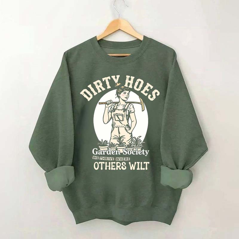 Dirty Hoes Garden Society We Thrive Where Others Wilt Sweatshirt