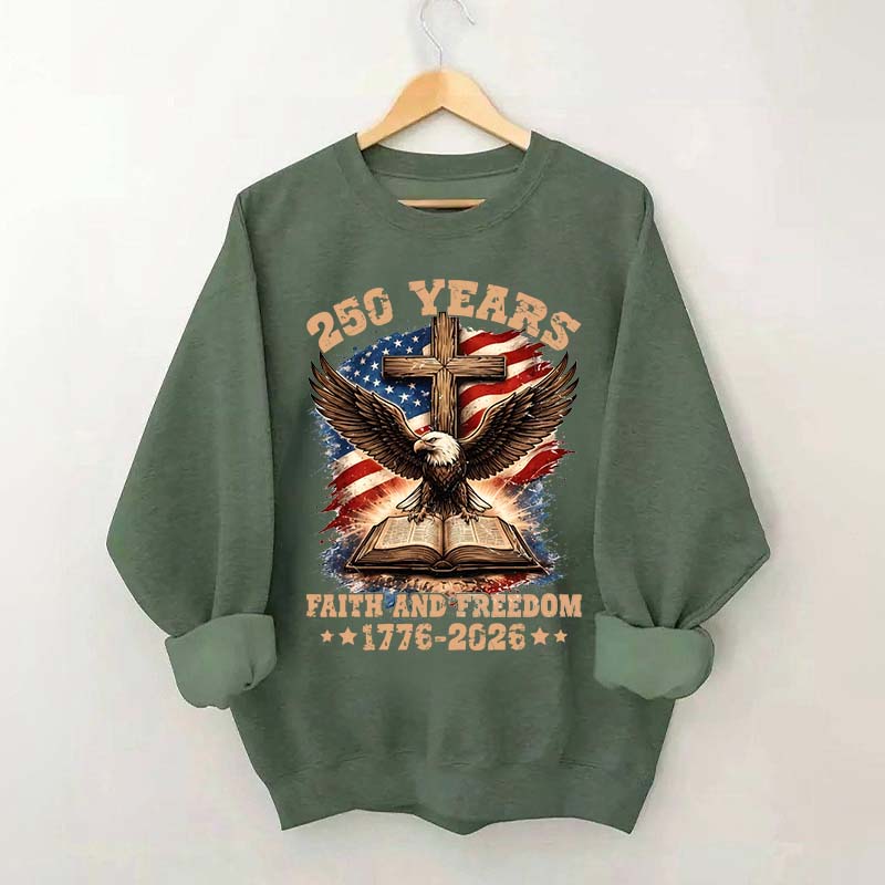 Faith And Freedom 250 Years Sweatshirt