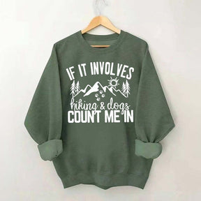If It Involves Hiking And Dogs Count Me In Sweatshirt