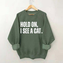Hold On I See A Cat Sweatshirt