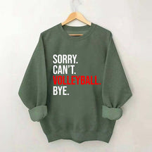 Sorry Can't Volleyball Bye Sweatshirt