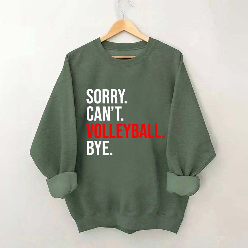 Sorry Can't Volleyball Bye Sweatshirt