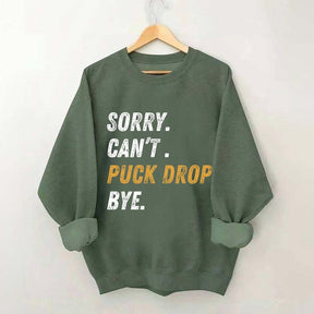 Sorry Can't Puck Drop Bye Hockey Sweatshirt