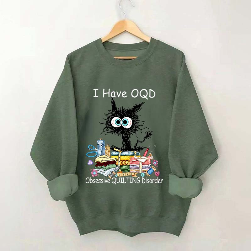 I Have OQD Obsessive Quilting Disorder Sweatshirt