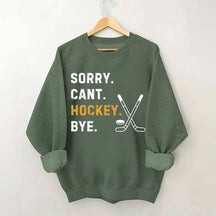 Sorry Can't Hockey Bye Busy Funny Sweatshirt